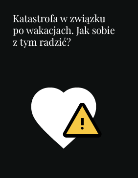 Unknown Katastrofa w związku po wakacjach. Jak sobie z tym radzić? Jak odzyskać byłą dziewczynę?